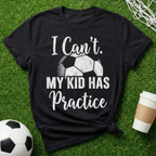 My Kid Has Practice T-Shirt