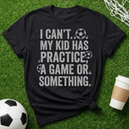 I Can't My Kid Has Practice T-Shirt