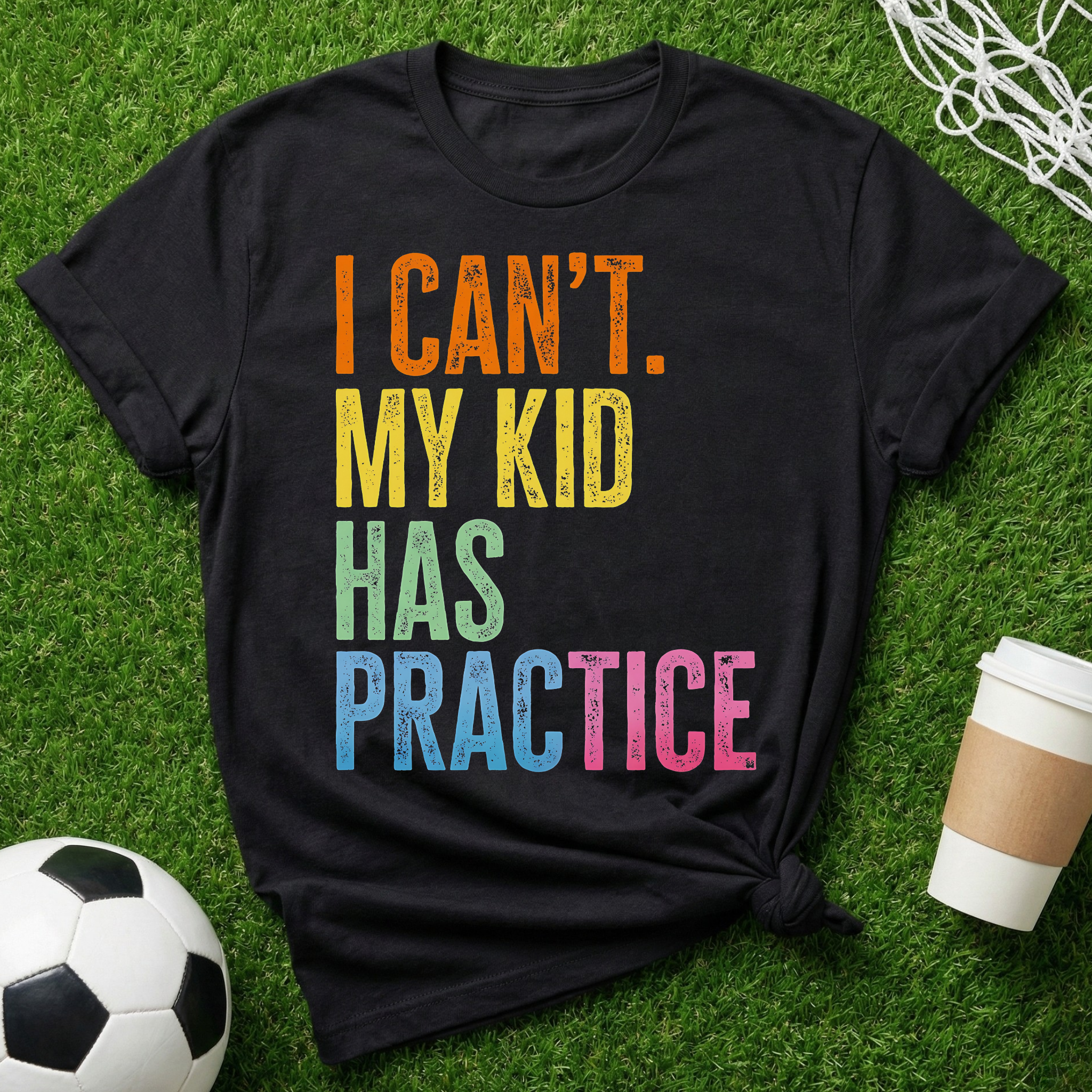 I Can't. My Kid Has Practice T-Shirt