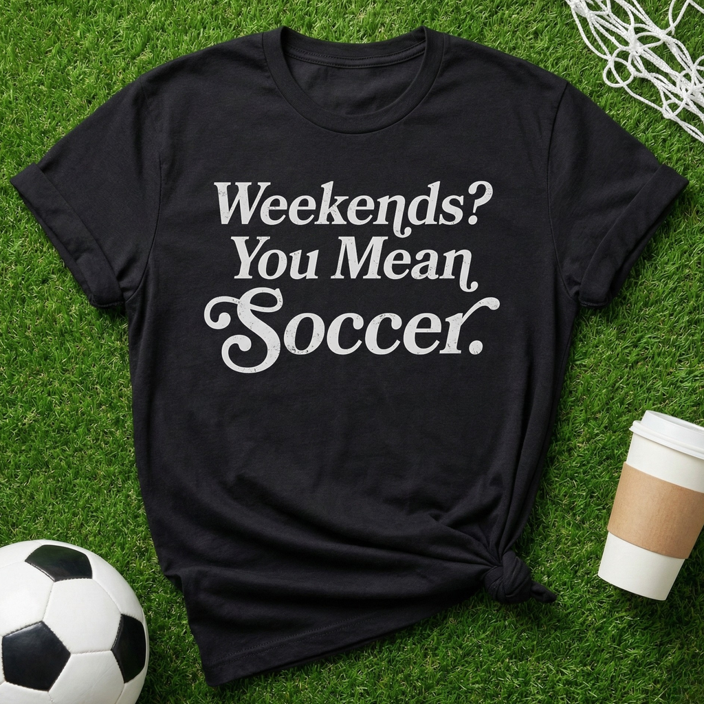 Weekends? T-Shirt