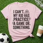 I Can't My Kid Has Something T-Shirt