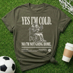 I'm Not Going Home T-Shirt