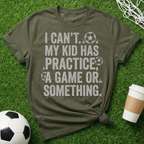 I Can't My Kid Has Practice T-Shirt