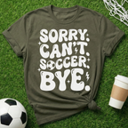 Sorry Can't Soccer Bye T-Shirt