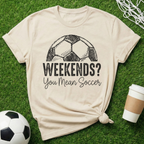 Weekends? Soccer T-Shirt