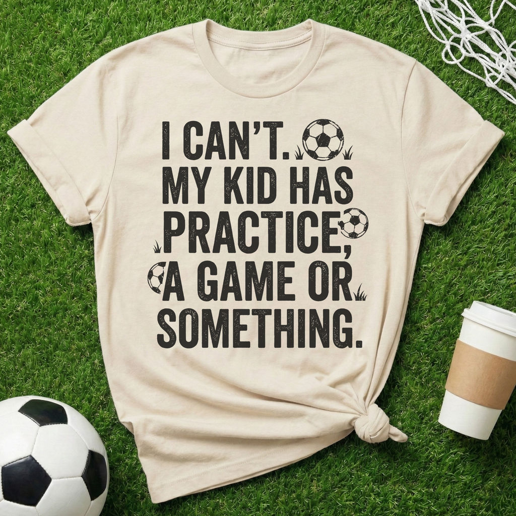 I Can't My Kid Has Something T-Shirt