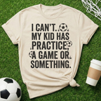 I Can't My Kid Has Something T-Shirt