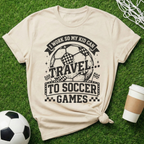 Travel To Soccer Games T-Shirt