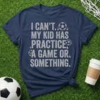I Can't My Kid Has Practice T-Shirt