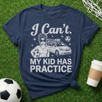 My Kid Has Practice T-Shirt