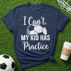 My Kid Has Practice T-Shirt
