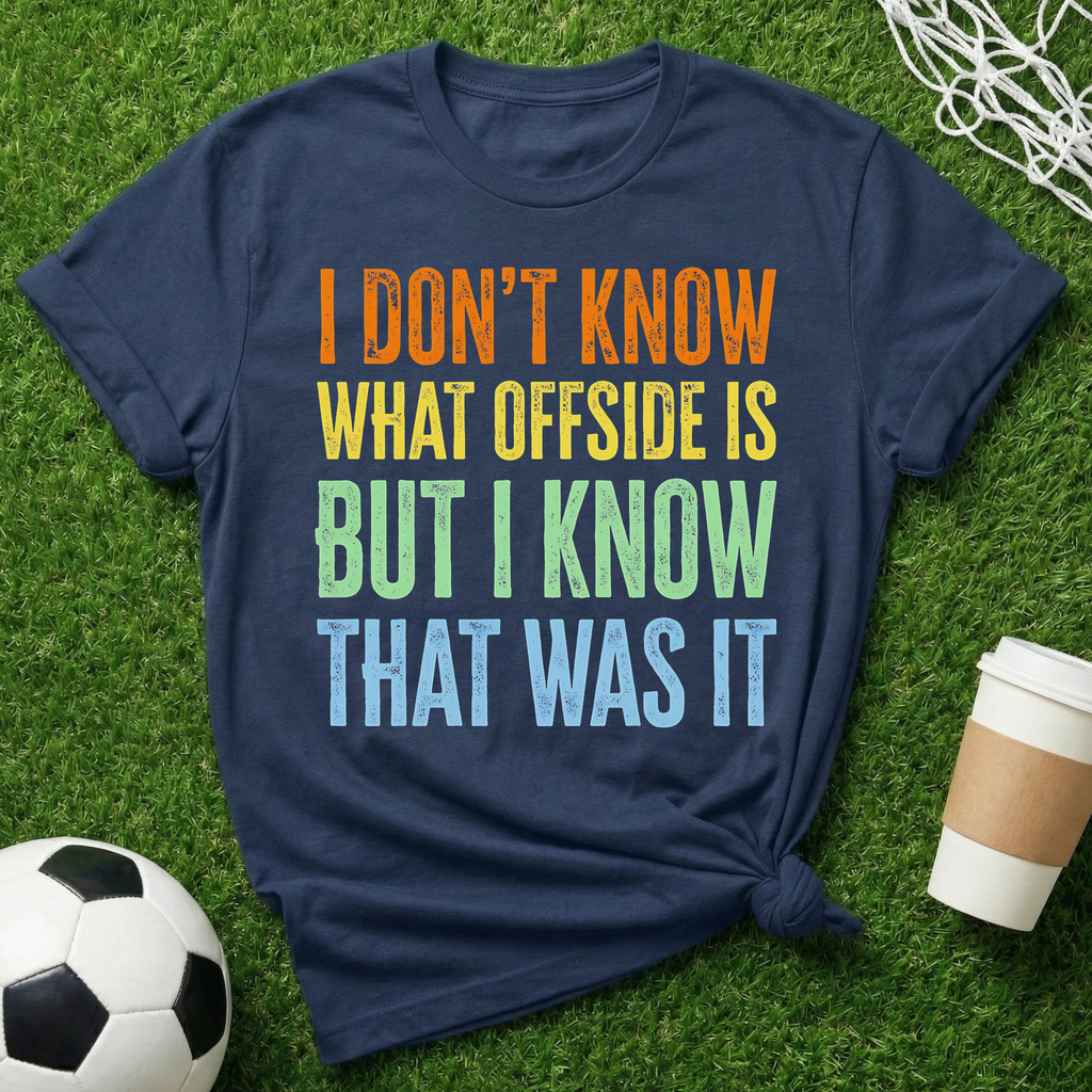 I Know That Was It T-Shirt