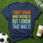 I Know That Was It T-Shirt