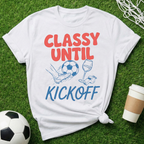 Classy Until Kickoff T-Shirt