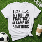 I Can't My Kid Has Something T-Shirt