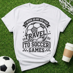 Travel To Soccer Games T-Shirt